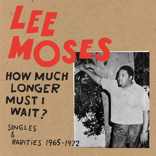 MOSES, LEE - HOW MUCH LONGER MUST I WAIT: SINGLES & RARITIES 1965-1972MOSES, LEE - HOW MUCH LONGER MUST I WAIT - SINGLES AND RARITIES 1965-1972.jpg